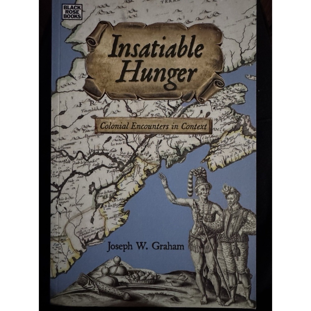 Insatiable Hunger Colonial Encounters in Context by Joseph Graham 2021 Canada